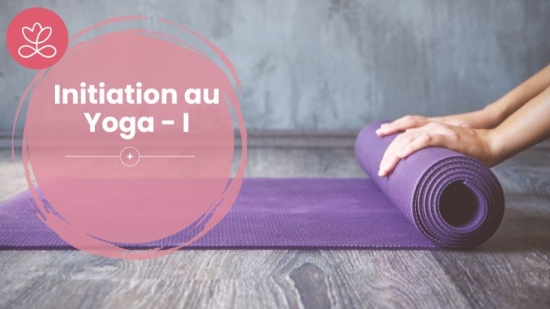 Initiation au Yoga - I Initiation au Yoga - I