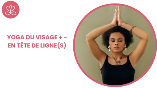 Yoga du visage + - En Tête de Ligne(s)