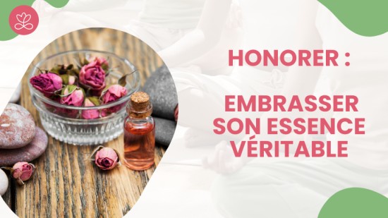 Honorer : embrasser son essence véritable