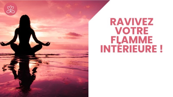 Ravivez votre flamme intérieure !