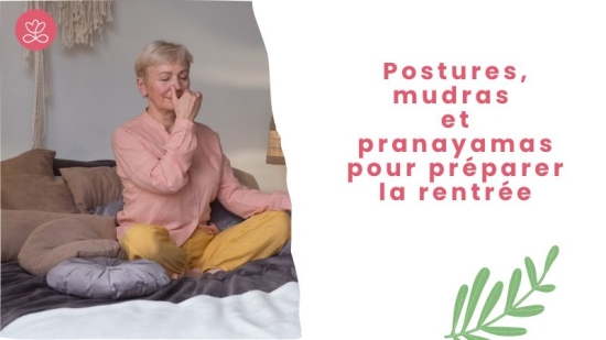 Postures, mudras et pranayamas pour préparer la rentrée