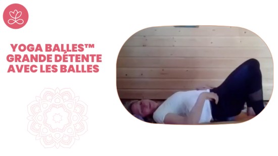 3. Yoga Balles™️ - Grande détente avec les balles avec Valérie Penet