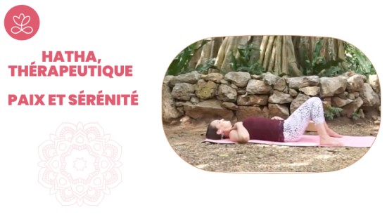 4. Hatha, Thérapeutique - Paix et sérénité avec Maryse Lehoux