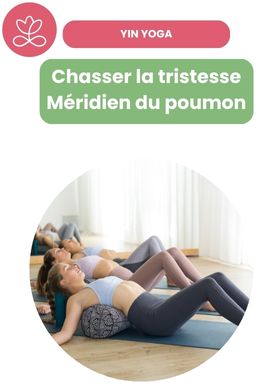 Yin Yoga - Chasser la tristesse - méridien du poumon