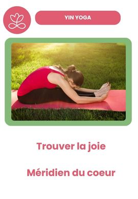 Yin Yoga - Trouver la joie - méridien du coeur