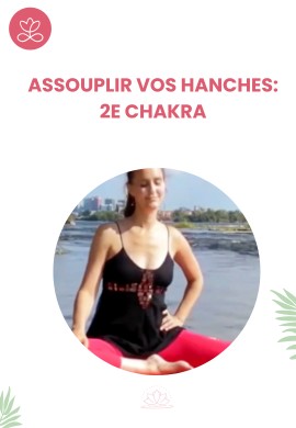 Assouplir vos hanches : 5 postures de yoga simples et efficaces - 2e chakra