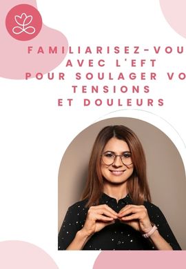Familiarisez-vous avec l'EFT pour soulager vos tensions et douleurs