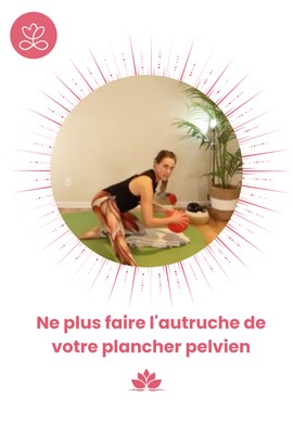 Ne plus faire l'autruche de votre plancher pelvien