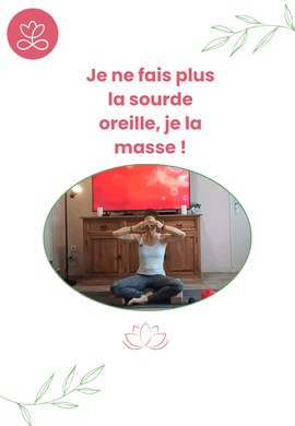 Je ne fais plus la sourde oreille, je la masse !