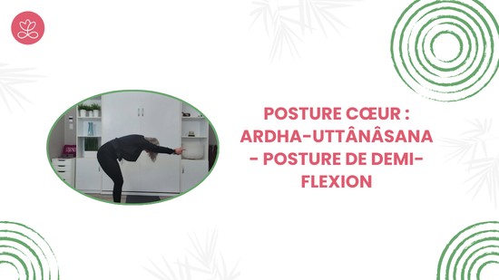 6. Posture cœur : Ardha-Uttânâsana - Posture de demi-flexion