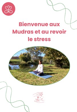 Bienvenue aux Mudras et au revoir le stress