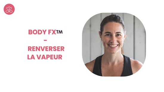 5. Body Fx™️ - Renverser la vapeur avec Mireille Martel