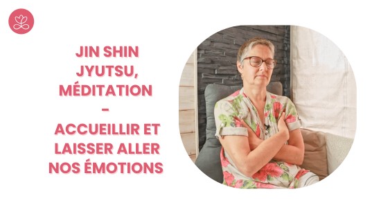 14. Jin Shin Jyutsu, Méditation - Accueillir et laisser aller nos émotions avec Isabelle Deffernez
