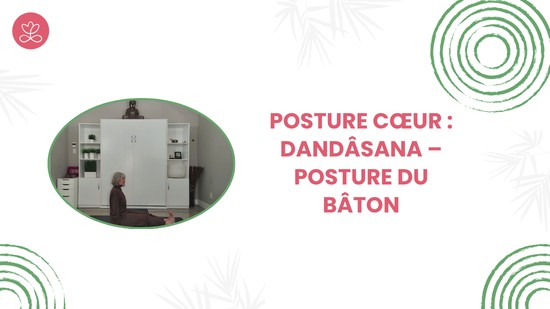 15. Posture cœur : Dandâsana – Posture du bâton