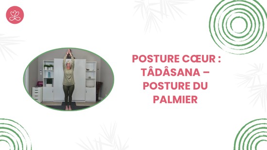 16. Posture cœur : Tâdâsana – Posture du palmier