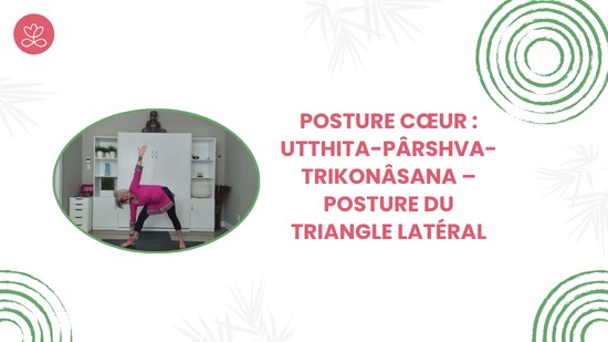 17. Posture cœur : Utthita-Pârshva-Trikonâsana – Posture du triangle latéral