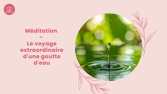 25. Méditation - Le voyage extraordinaire d'une goutte d'eau avec France Auger