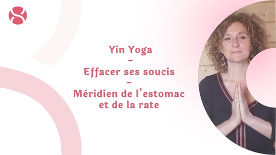 4. Yin Yoga - Effacer ses soucis - méridien de l’estomac et de la rate avec Valérie Penet