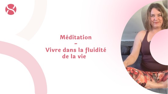 19. Méditation - Vivre dans la fluidité de la vie avec Betty Massion
