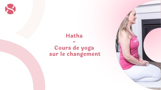 21. Hatha - Cours de yoga sur le changement avec Maryse Lehoux