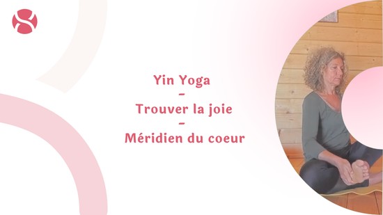 25. Yin Yoga - Trouver la joie - méridien du coeur avec Valérie Penet