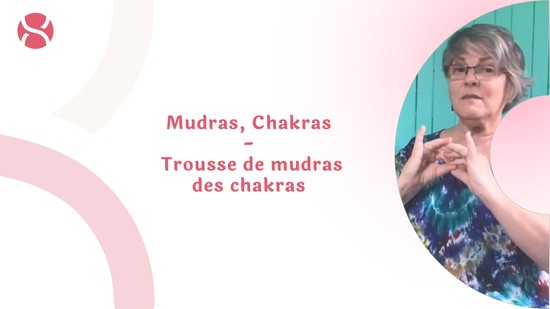 31. Mudras, Chakras - Trousse de mudras des chakras avec Locana Sansregret