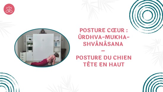 34. Posture cœur : Ûrdhva-Mukha-Shvânâsana – Posture du chien tête en haut