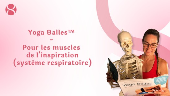 13. Yoga Balles™️ - Pour les muscles de l'inspiration (système respiratoire) avec Mireille Martel