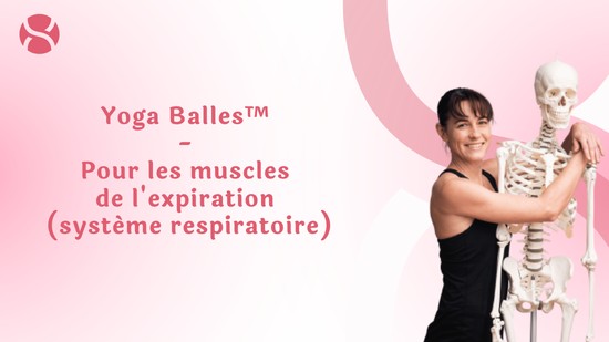 16. Yoga Balles™️ - Pour les muscles de l'expiration (système respiratoire)	avec Mireille Martel