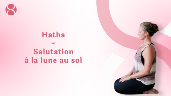 31. Hatha - Salutation à la lune au sol avec Géraldine Ledoux
