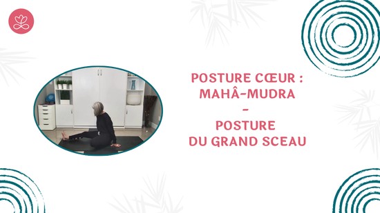 43. Posture cœur : Mahâ-Mudra- Posture du grand sceau